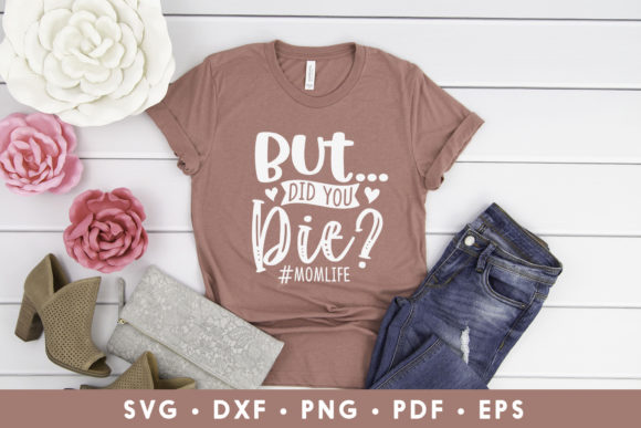 But Did You Die, Funny Mom SVG Cut File Review