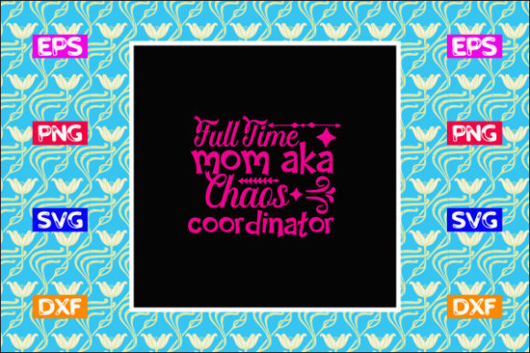 Funny Mom SVG Design: Full Time Mom Aka Chaos Coordinator