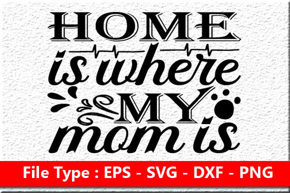 Funny Mom Svg Design: Home Is Where My Mom Is