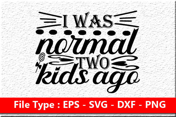 Funny Mom Svg Design: I Was Normal Two Kids Ago
