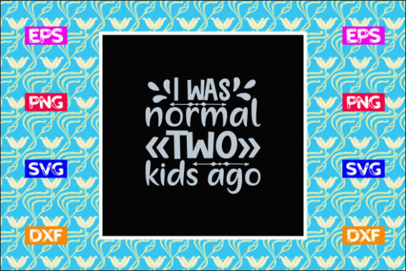 Funny Mom SVG Design: I Was Normal Two Kids Ago Review