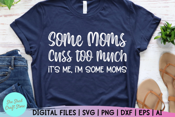 Funny Mom Svg, Some Moms Cuss Too Much Review