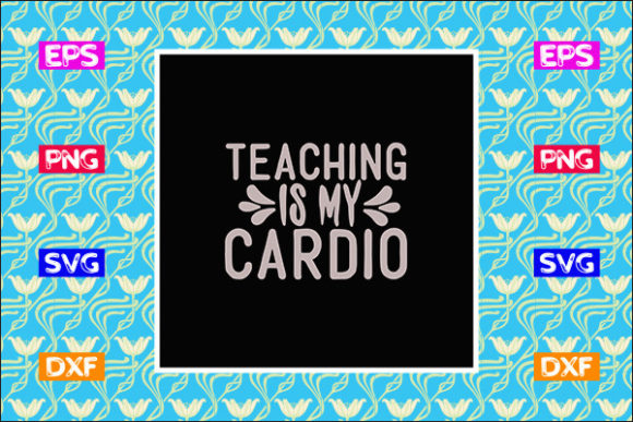 Funny Teacher SVG Design: Teaching is My Cardio Review