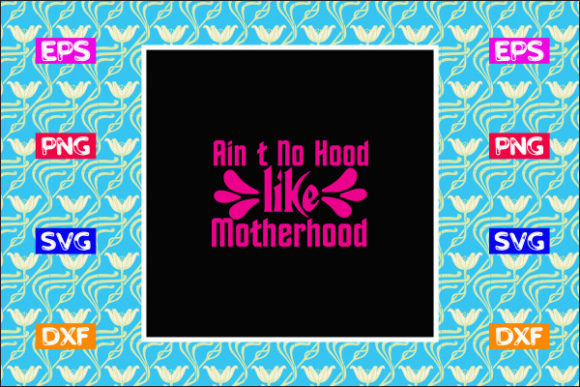 Reviewing the Ain’t No Hood Like Mom SVG for Embroidery