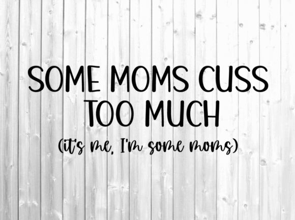 Some Moms Cuss Too Much Svg - Funny Mom Review